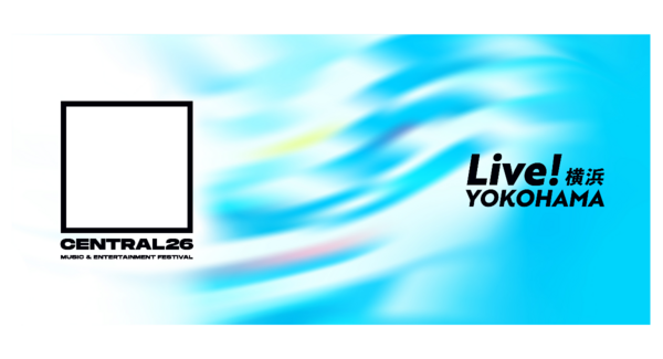 2つのフェスが同時開催!「CENTRAL×Live!横浜」4/3(金)~5(日)開催